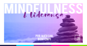 Mindfulness & Liderança: Você é o Líder que o Mundo Precisa?