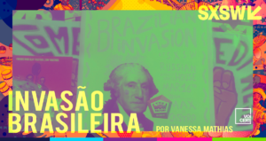 A Invasão Brasileira no SXSW