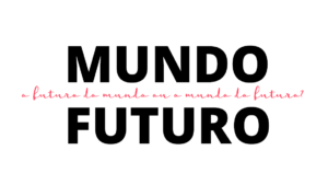 O MUNDO DO FUTURO X O FUTURO DO MUNDO