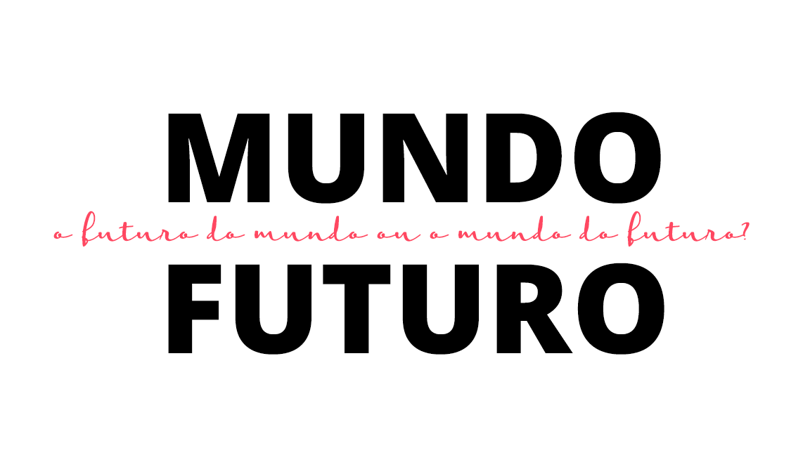 O MUNDO DO FUTURO X O FUTURO DO MUNDO