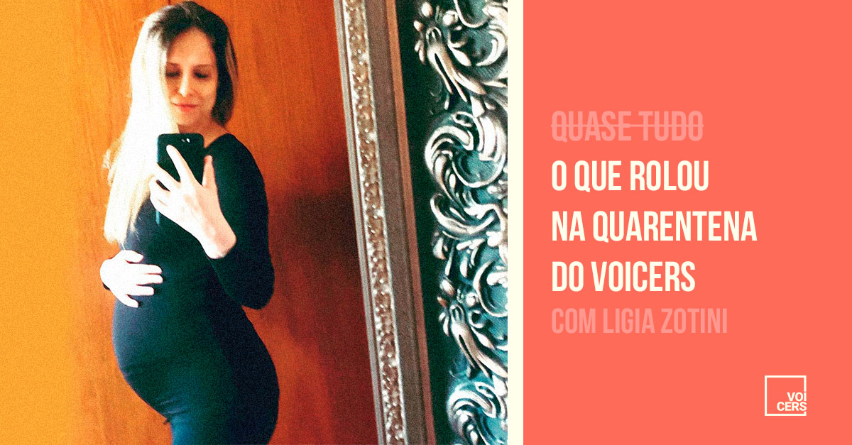 O Que Rolou na Quarentena do Voicers? com Ligia Zotini