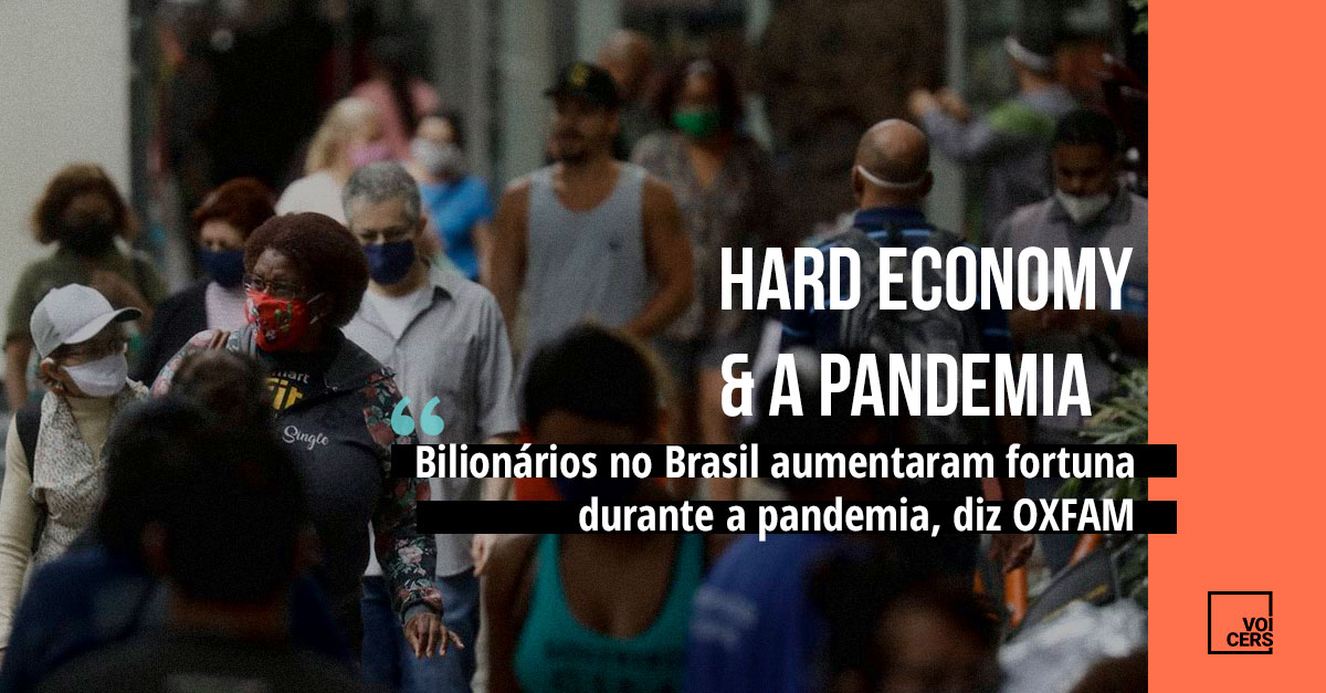 Hard Economy da Pandemia: Bilionários no Brasil aumentaram fortuna durante a pandemia, diz Oxfam