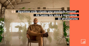 “Algoritmos estão criando uma população invisível”: Ale Santos fala sobre a importância do afrofuturismo