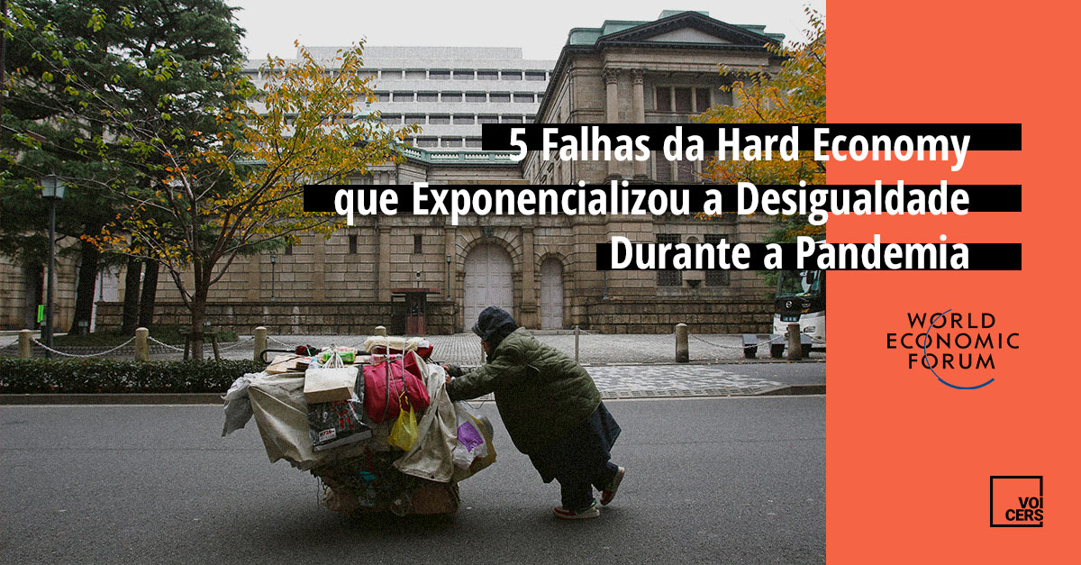 5 Falhas da Hard Economy que Exponencializou a Desigualdade Durante a Pandemia