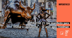 IMPERATIVE 21: Um manifesto para redefinir o capitalismo — 50 anos após Friedman