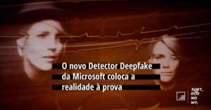 Novo Detector Deepfake da Microsoft coloca a realidade à prova