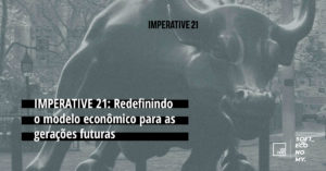 IMPERATIVE 21: Redefinindo o modelo econômico para as gerações futuras