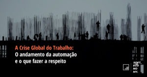 A crise global do trabalho: o andamento da automação e o que fazer a respeito