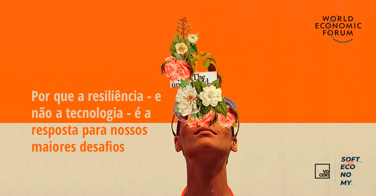 Por que a resiliência – e não a tecnologia – é a resposta para nossos maiores desafios