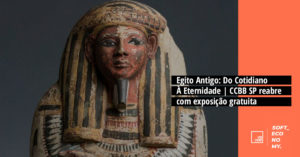 Egito Antigo: Do Cotidiano À Eternidade | CCBB SP reabre com exposição gratuita