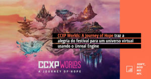 CCXP Worlds: A Journey of Hope traz a alegria do festival para um universo virtual usando o Unreal Engine