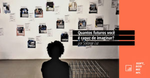 Quantos futuros você é capaz de imaginar?