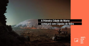A Primeira Cidade de Marte Começará com Cúpulas de Vidro