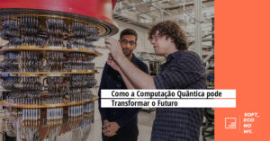 Como a Computação Quântica pode Transformar o Futuro