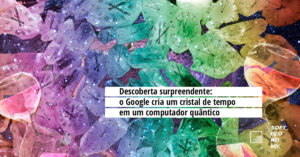 Descoberta surpreendente: o Google cria um cristal de tempo em um computador quântico