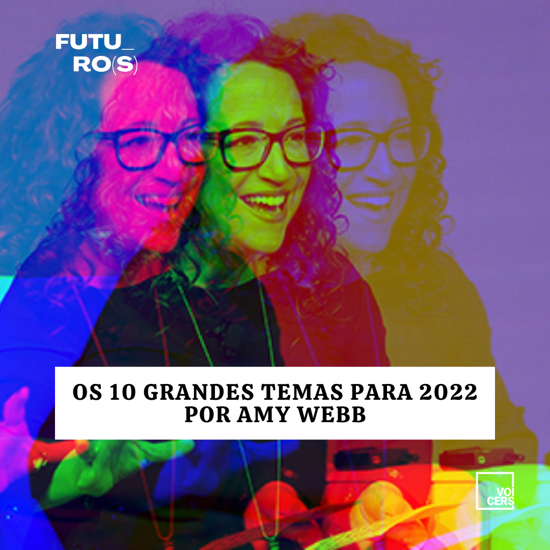 Os 10 grandes temas para 2022 por Amy Webb