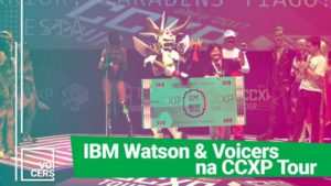 IBM Watson & Voicers na CCXP Tour